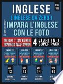 Inglese ( Inglese da Zero ) Impara L’Inglese Con Le Foto (Vol 16) Super Pack 4 Libri in 1