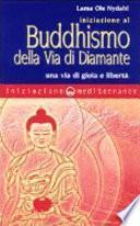 Iniziazione al buddhismo della via di diamante. Una via di gioia e libertà