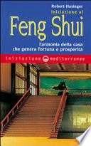 Iniziazione al feng shui. L'armonia della casa che genera fortuna e prosperità