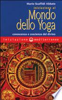 Iniziazione al mondo dello yoga. Conoscenza e coscienza del divino