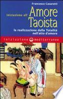Iniziazione all'amore taoista. La realizzazione della totalità nell'atto dell'amore