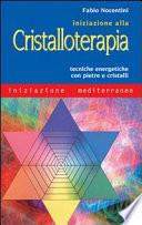 Iniziazione alla cristalloterapia. Tecniche energetiche con pietre e cristalli