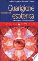 Iniziazione alla guarigione esoterica. Floriterapia e fiori di Bach