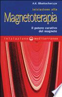 Iniziazione alla magnetoterapia. Il potere curativo del magnete