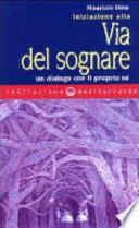 Iniziazione alla via del sognare. Un dialogo con il proprio sé