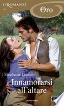Innamorarsi all'altare (I Romanzi Oro)
