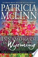 Innamorarsi In Wyoming, I Fiori di Campo del Wyoming -- Libro 3