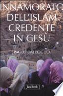 Innamorato dell'Islam, credente in Gesù. Dell'islamofilia