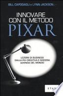 Innovare con il metodo Pixar. Lezioni di business dalla più creativa e giocosa azienda del mondo