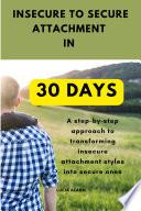 Insecure to Secure Attachment in 30 Days