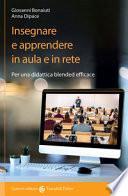 Insegnare e apprendere in aula e in rete. Per una didattica blended efficace