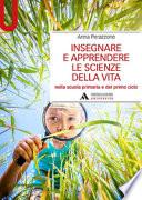 Insegnare e apprendere le scienze della vita nella scuola primaria e del primo ciclo