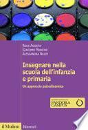 Insegnare nella scuola dell'infanzia e primaria. Un approccio psicodinamico