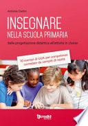 Insegnare nella scuola primaria. Dalla progettazione didattica all'attività in classe. 10 esempi di UdA per competenze corredate da compiti di realtà
