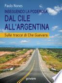 Inseguendo la Poderosa dal Cile all’Argentina. Sulle tracce di Che Guevara