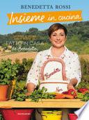 Insieme in cucina. Divertirsi in cucina con le ricette di «Fatto in casa da Benedetta»