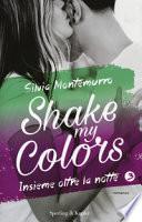 Insieme oltre la notte. Shake my colors
