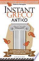 Instant greco antico. Il corso facile e veloce per riscoprire una lingua più viva che mai
