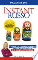 Instant russo. Il corso di lingua che rende facile anche quello che sembra impossibile