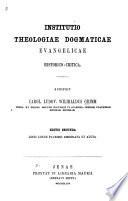 Institutio theologiae dogmaticae evangelicae historico- critica, scripsit Carol