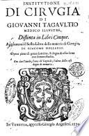 Institutione di cirugia di Giouanni Tagaultio medico illustre Distinta in libri cinque. Aggiuntoui il sesto libro della materia di cirugia, di Giacomo Hollerio. ... Con due tauole, l'una de' capitoli; l'altra delle cose degne di memoria