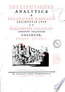 Institutiones analyticae a Vincentio Riccato Societatis Jesu et Hieronymo Saladino monacho caelestino collectae. Tomus primus [-secundus]
