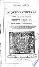 Institutionum moralium, in quibus vniuersae quaestiones ad conscientiam recte, aut praue factorum pertinentes, breuiter tractantur, tomus primus \-tertius!. Auctore Ioanne Azorio Lorcitano, ..