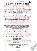 Instituzione del parroco, ovvero Specchio de' parrochi, nel quale tutti i curatori di anime facilmente rimirar possono gli obblighi del loro impiego, & il metodo per adempirli a dovere. Composto dal r.p. Sebastiano D'Abre
