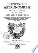 Instituzioni astronomiche opera postuma del dottore Eustachio Manfredi ..