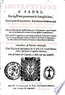 Instruttione a' padri, per saper ben gouernare la famiglia loro ... Scritte dal sig. Pietro Giussano ...