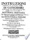 INSTRUZIONI IN FORMA DI CATECHISMO PER LA PRATICA DELLA DOTTRINA CRISTIANA Spiegate nel Gesù di Palermo DA PIETRO MARIA FERRERI Palermitano della Compagnia di Gesù