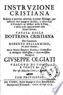 Instrvzione Cristiana Ridotta à prattico esercizio in breue Dialogo, per instruire con maggior facilità, e chiarezza li Fanciulli ne Misteri della S. Fede, e nelle cose appartenenti alla salute eterna. Cavata Dalla Dottrina Cristiana