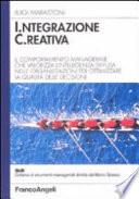 Integrazione creativa. Il comportamento manageriale che valorizza l'intelligenza diffusa nelle organizzazioni per ottimizzare la qualità delle decisioni