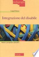 Integrazione del disabile. Radici e prospettive educative. Nuova ediz.