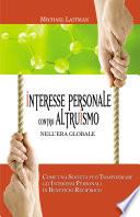 INTERESSE PERSONALE CONTRO ALTRUISMO NELL’ERA GLOBALE; COME UNA SOCIETÀ PUÒ TRASFORMARE GLI INTERESSI PERSONALI IN BENEFICIO RECIPROCO.