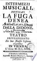 Intermezzi musicali, intitolati La Fuga d'Enea dalla Didone. Da recitarsi nel Teatro privileggiato Da Sua Maesta Ceserea (sic) ... in Vienna, L'Anno M. DCC. XXIX
