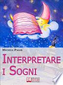 Interpretare i Sogni. Come Decodificare il Significato dei Sogni e Imparare a Dormire Bene. (Ebook Italiano - Anteprima Gratis)