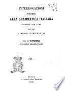Interrogazioni intorno alla grammatica italiana disposte per temi dal sac. Alfonso Cristofanini