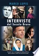 Interviste del Secolo Breve. Incontri con i protagonisti della cultura, della politica e dell'arte del XX secolo