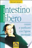 Intestino libero. Curarsi e purificarsi con l'igiene intestinale