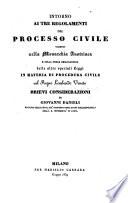 Intorno ai tre regolamenti del processo civile vigenti nella monarchia Austriaca ... brievi considerazioni