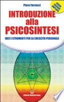 Introduzione alla psicosintesi. Idee e strumenti per la crescita personale