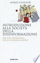 Introduzione alla società della disinformazione. Per una pedagogia della comunicazione