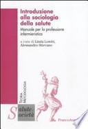Introduzione alla sociologia della salute. Manuale per la professione infermieristica