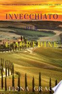 Invecchiato per l’acredine (Un Giallo Intimo tra i Vigneti della Toscana—Libro 6)