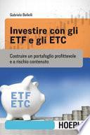 Investire con gli ETF e gli ETC. Costruire un portafoglio profittevole e a rischio contenuto