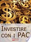 Investire con i PAC. Come Capitalizzare il Denaro Creando un Rendimento Costante con la Formula dell'Interesse Composto (Ebook Italiano - Anteprima Gratis)