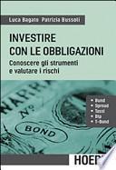 Investire con le obbligazioni. Conoscere gli strumenti e valutare i rischi