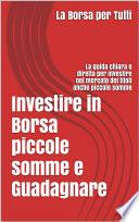 Investire in Borsa piccole somme e guadagnare: la guida chiara e diretta per i neofiti e non del settore