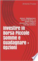 Investire In Borsa Piccole Somme e Guadagnare + Opzioni: Azioni, Obbligazioni, Opzioni Binarie.